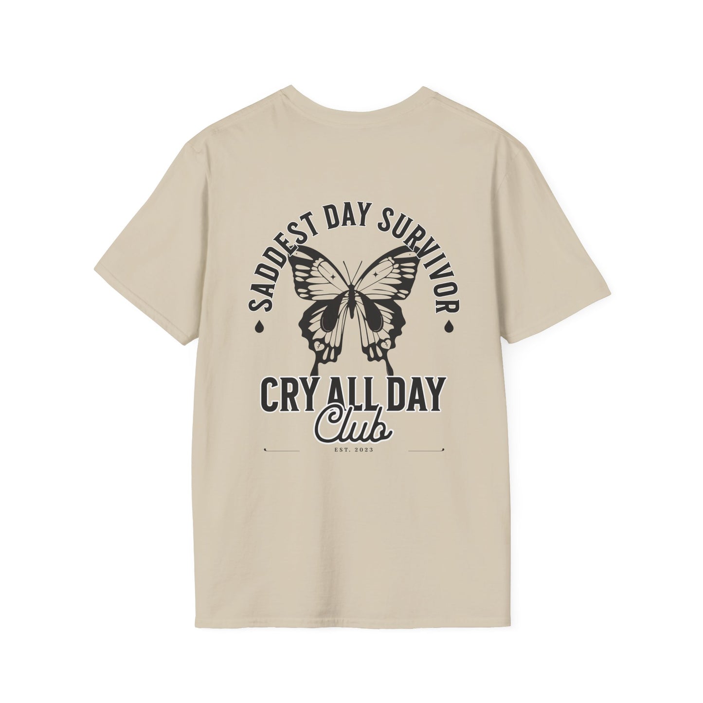 Saddest Day Survivor / Cry All Day Club Unisex Softstyle T-Shirt - Grief, Death, Loss, Love, Hope - Printed Back