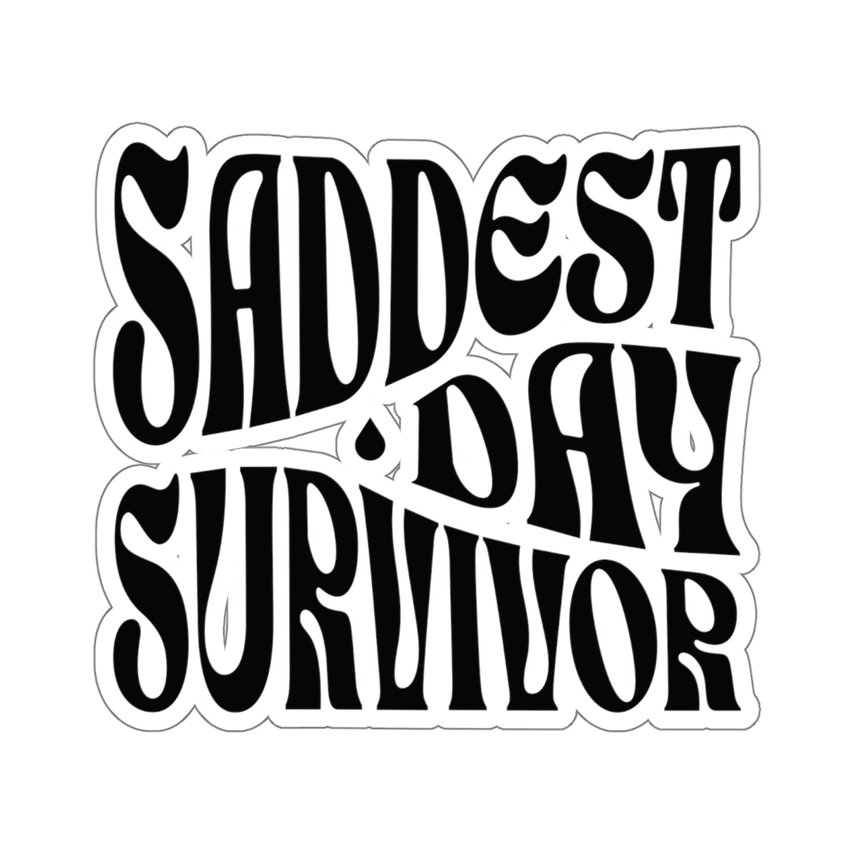 Saddest Day Survivor Kiss-Cut Sticker - Grief, Death, Love, Loss, Hope - Transparent/White