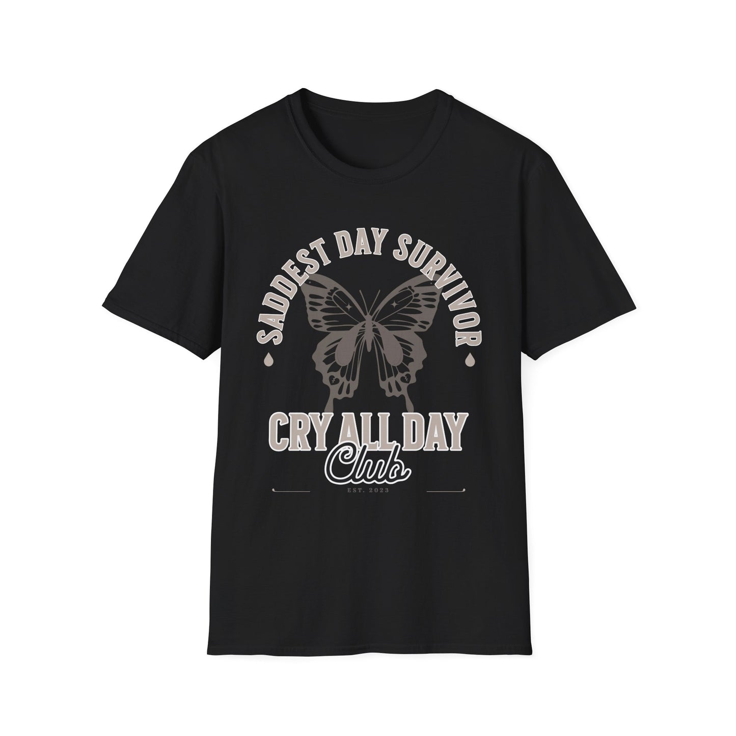 Saddest Day Survivor / Cry All Day Club Unisex Softstyle T-Shirt - Grief, Death, Loss, Love, Hope - Printed Front