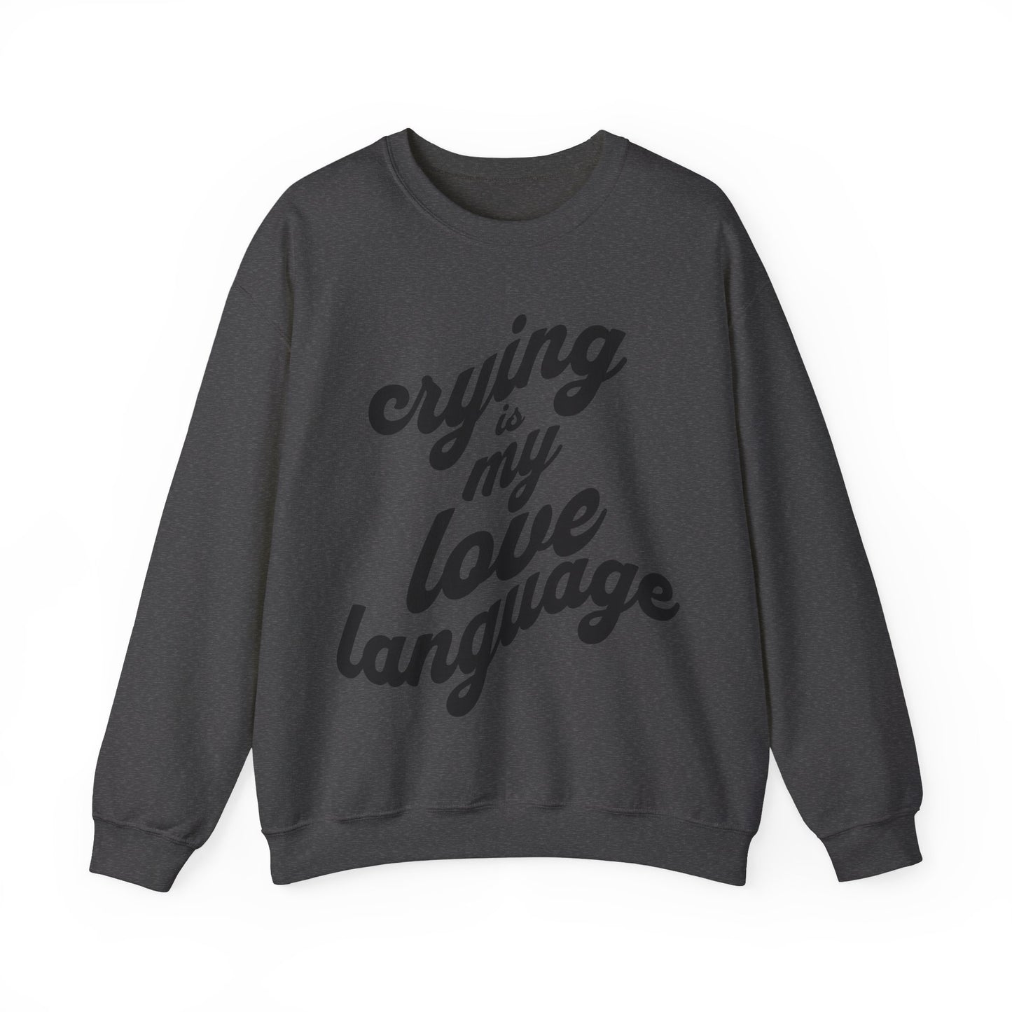 Crying is My Love Language Unisex Heavy Blend™ Crewneck Sweatshirt - Grief, Death, Love, Loss, Mourning