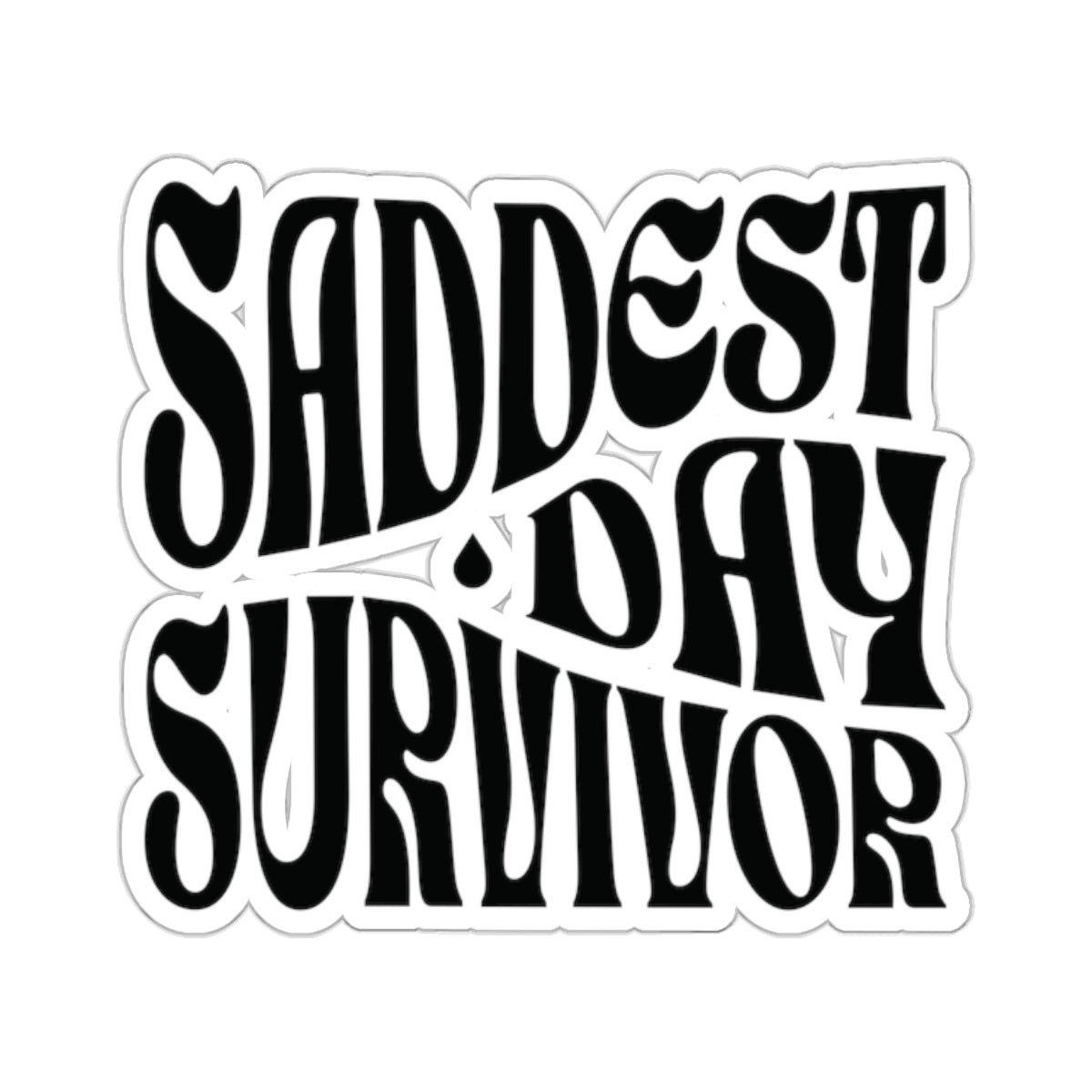 Saddest Day Survivor Kiss-Cut Sticker - Grief, Death, Love, Loss, Hope - Transparent/White