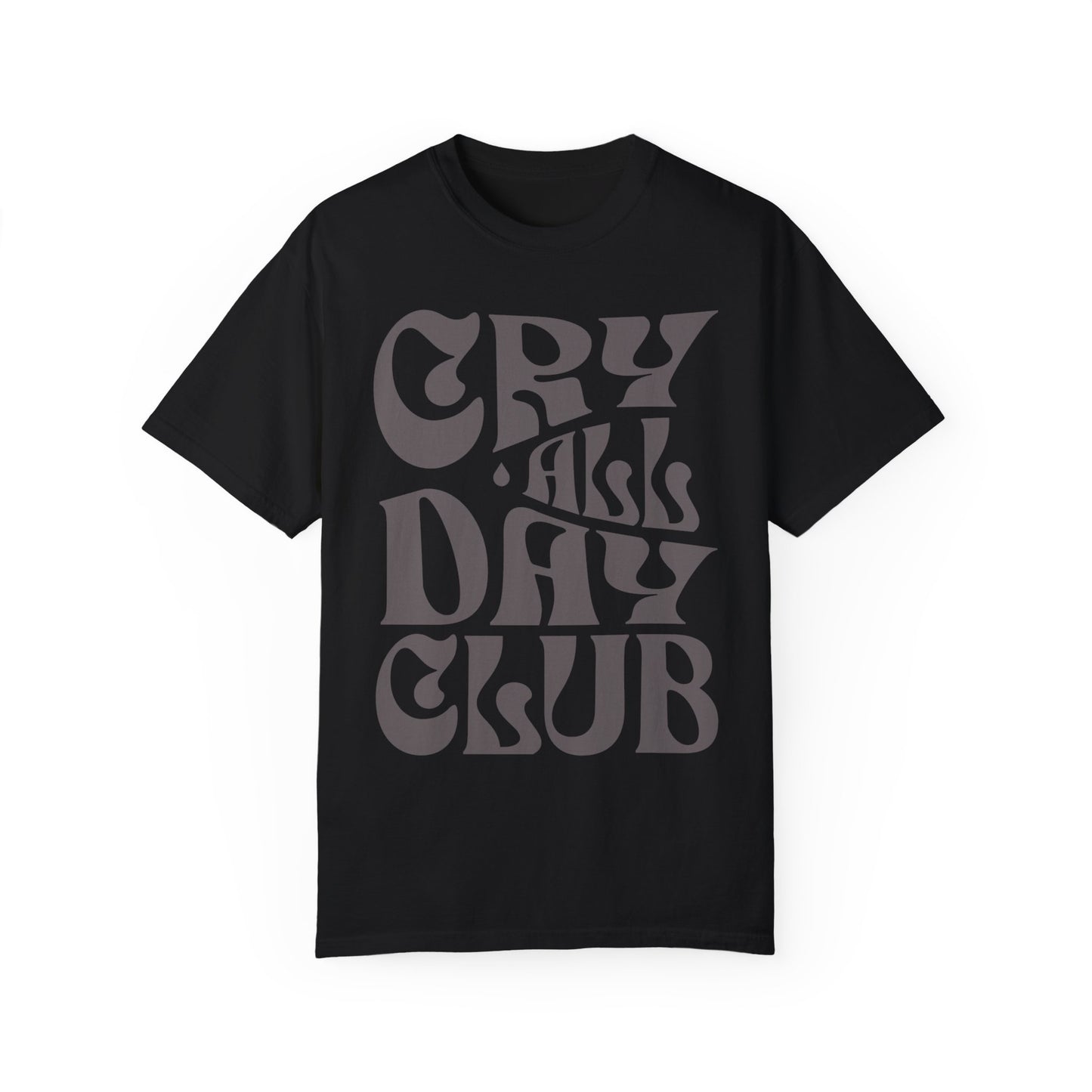 Cry All Day Club Unisex Garment-Dyed T-shirt - Grief, Death, Love, Loss, Mourning