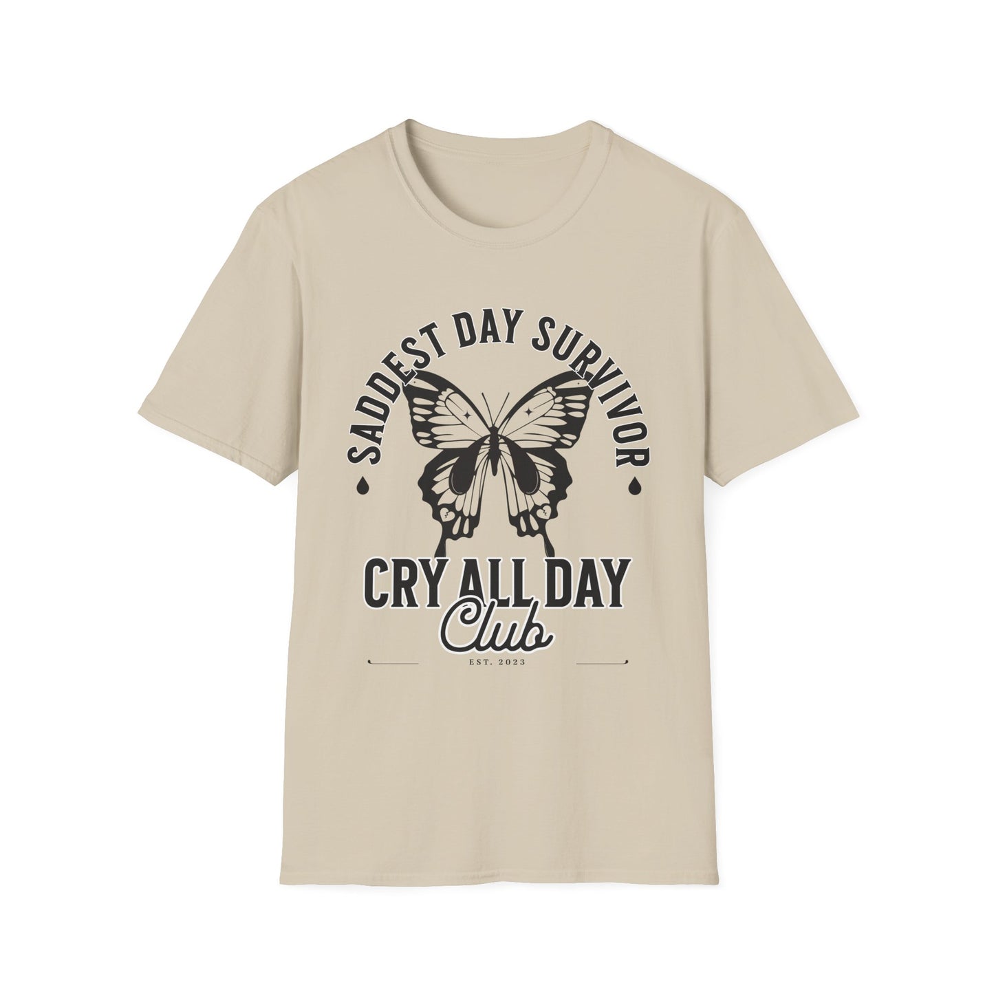 Saddest Day Survivor / Cry All Day Club Unisex Softstyle T-Shirt - Grief, Death, Loss, Love, Hope - Printed Front