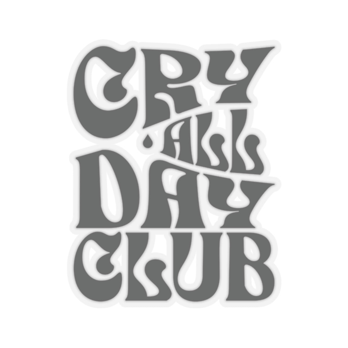 Cry All Day Club Kiss-Cut Sticker - Grief, Death, Love, Loss, Hope