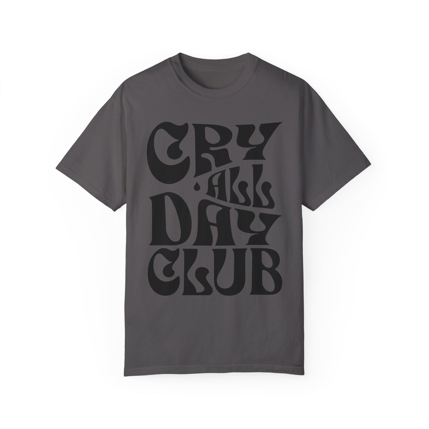 Cry All Day Club Unisex Garment-Dyed T-shirt - Grief, Death, Love, Loss, Mourning