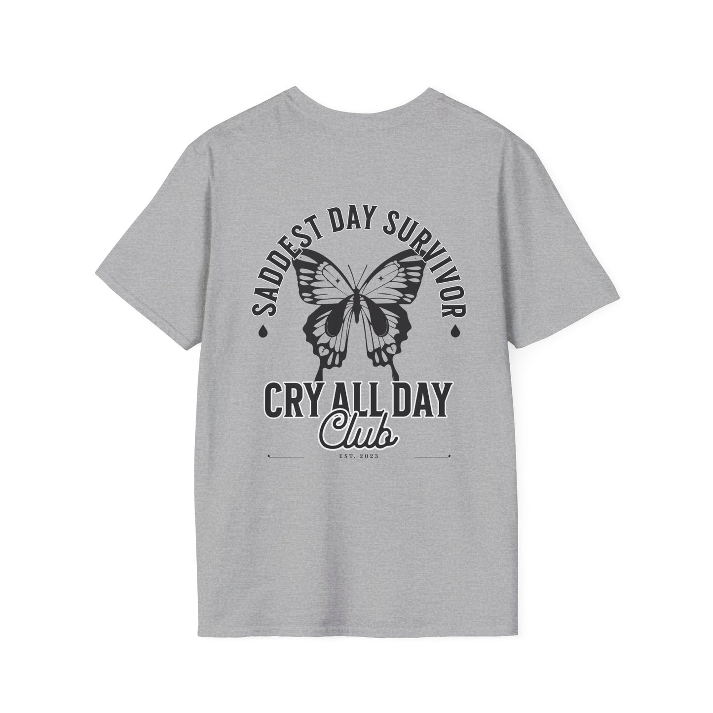 Saddest Day Survivor / Cry All Day Club Unisex Softstyle T-Shirt - Grief, Death, Loss, Love, Hope - Printed Back