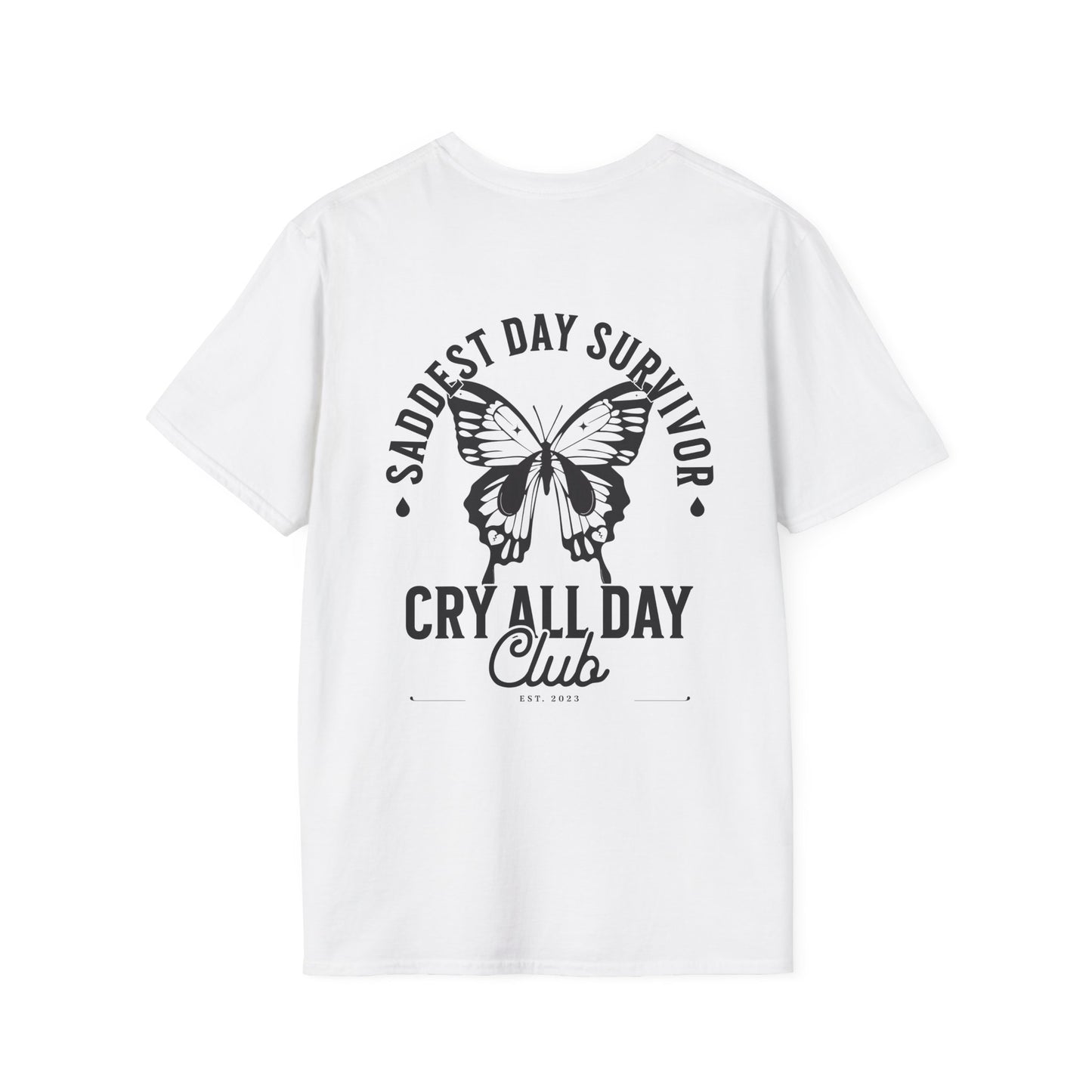 Saddest Day Survivor / Cry All Day Club Unisex Softstyle T-Shirt - Grief, Death, Loss, Love, Hope - Printed Back