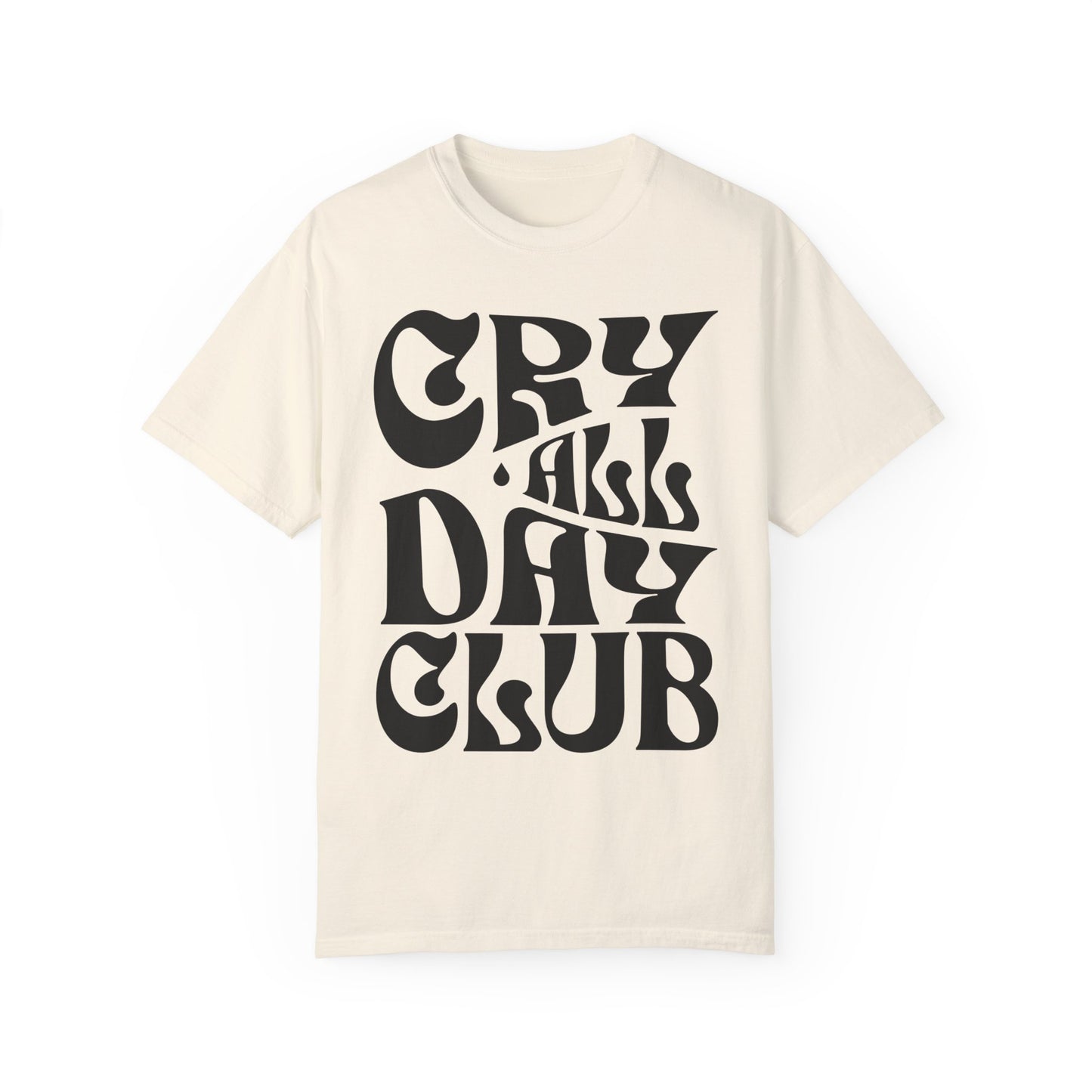 Cry All Day Club Unisex Garment-Dyed T-shirt - Grief, Death, Love, Loss, Mourning