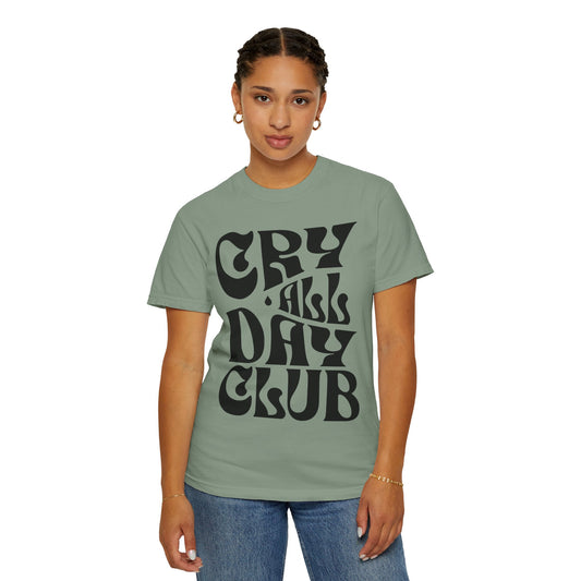 Cry All Day Club Unisex Garment-Dyed T-shirt - Grief, Death, Love, Loss, Mourning