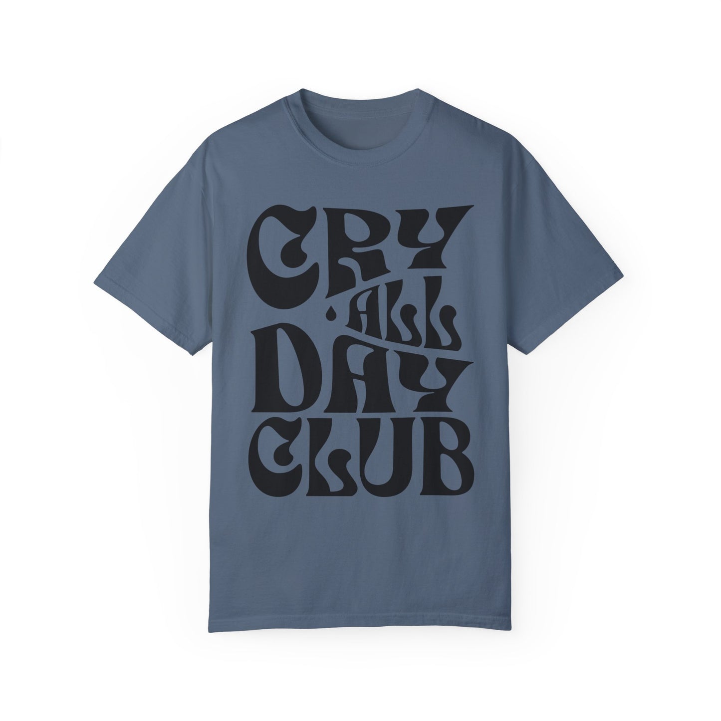 Cry All Day Club Unisex Garment-Dyed T-shirt - Grief, Death, Love, Loss, Mourning