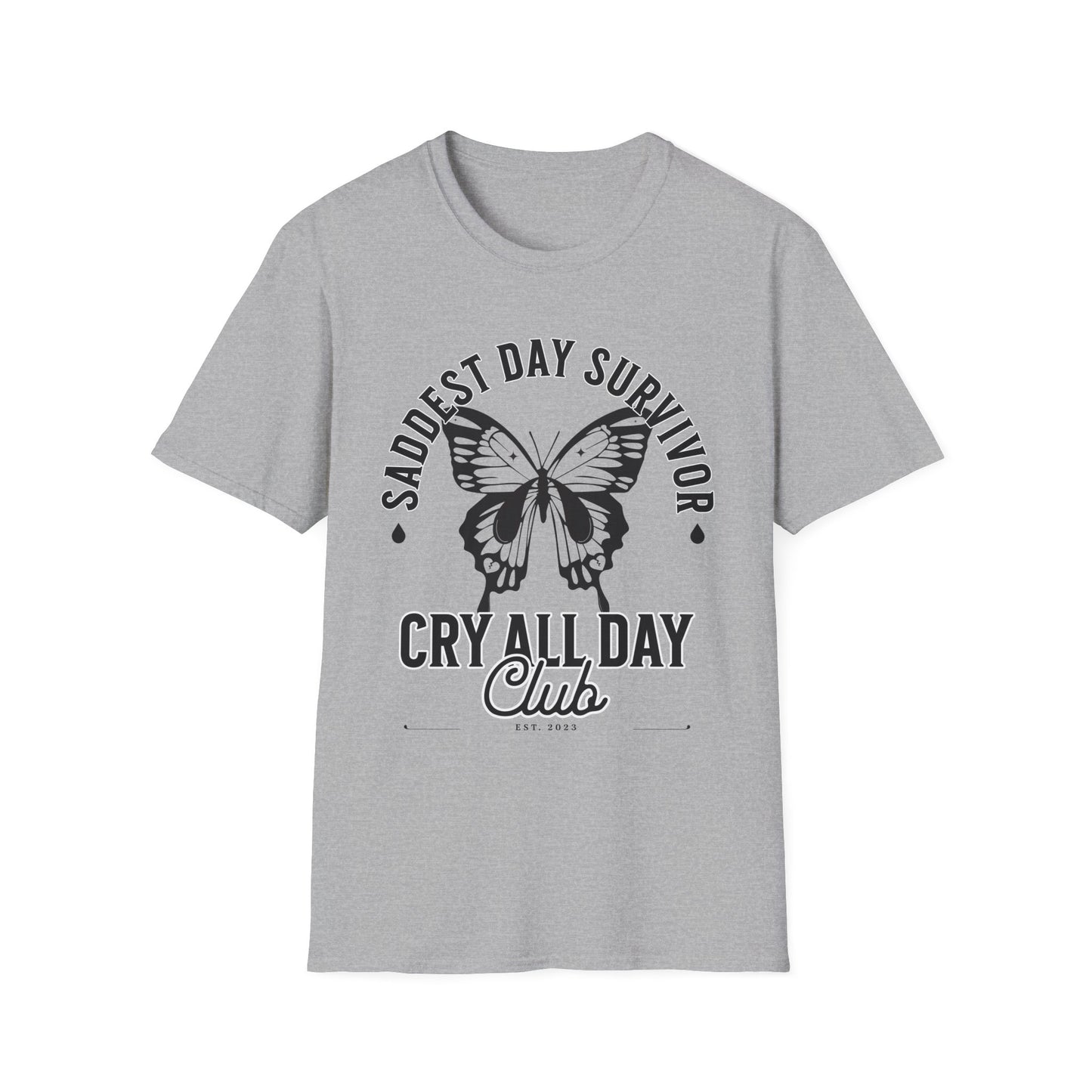 Saddest Day Survivor / Cry All Day Club Unisex Softstyle T-Shirt - Grief, Death, Loss, Love, Hope - Printed Front