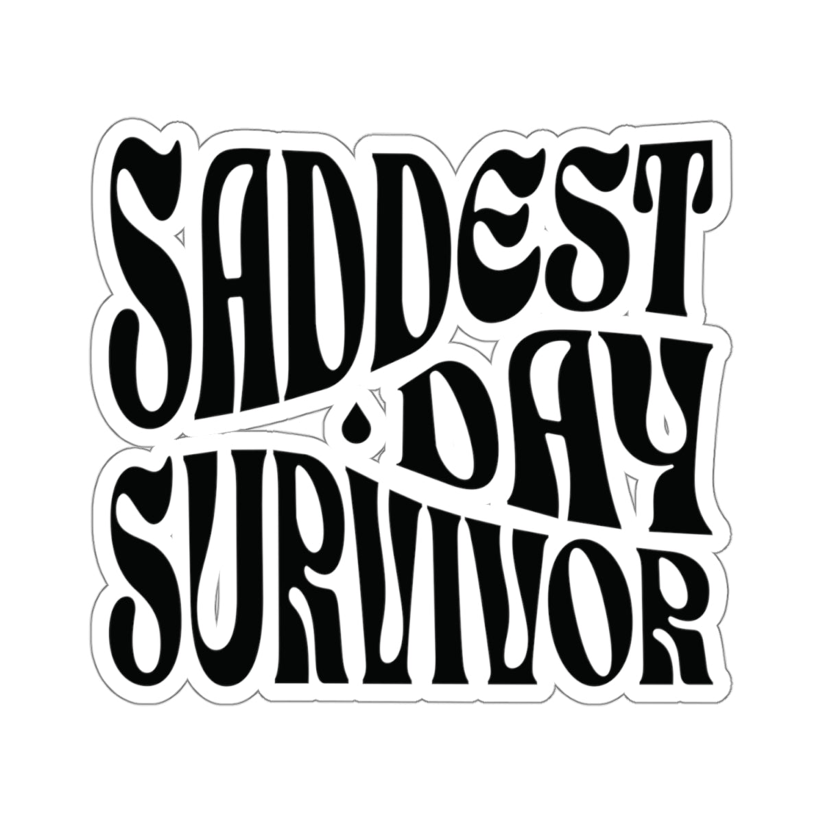 Saddest Day Survivor Kiss-Cut Sticker - Grief, Death, Love, Loss, Hope - Transparent/White