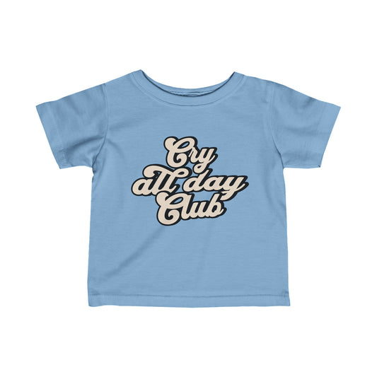 Cry All Day Club Infant Baby/Toddler Fine Cotton Jersey Tee