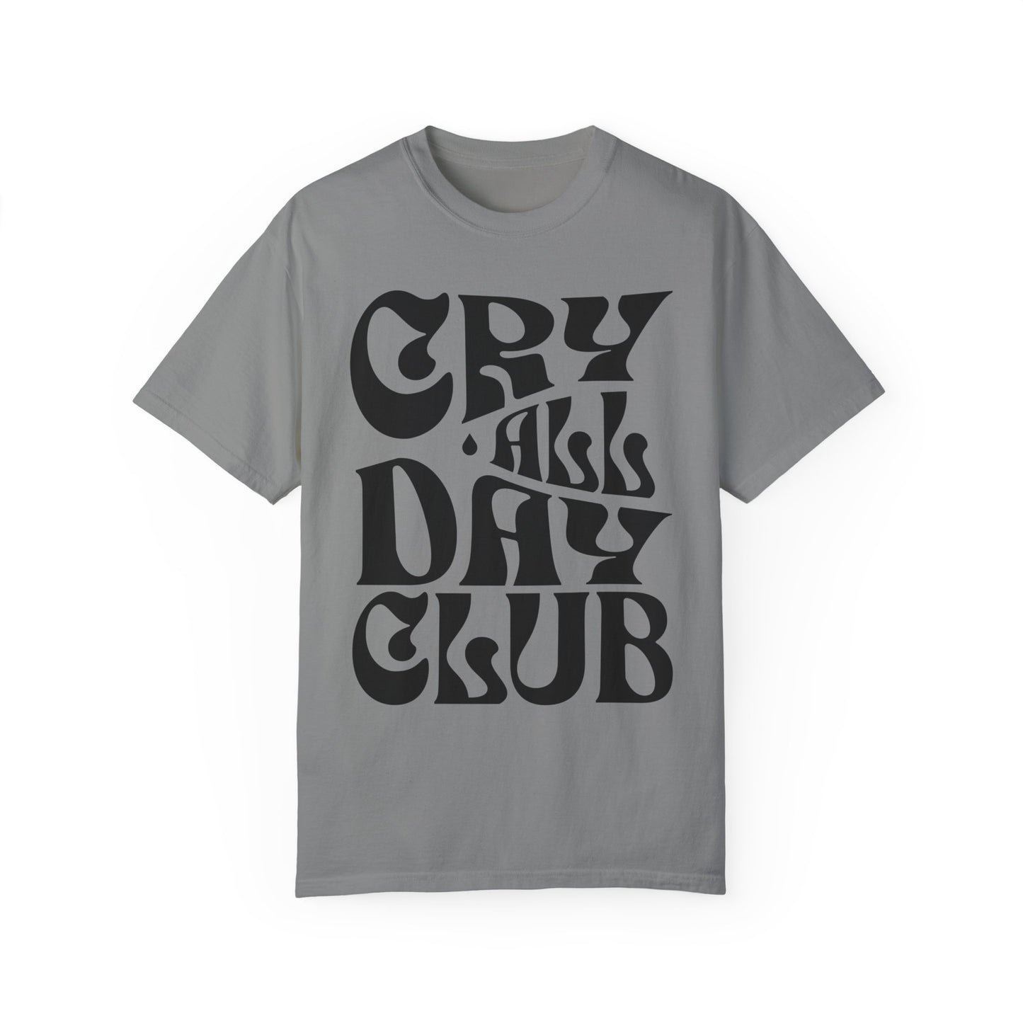 Cry All Day Club Unisex Garment-Dyed T-shirt - Grief, Death, Love, Loss, Mourning