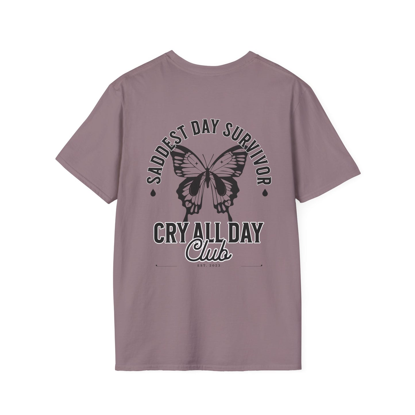 Saddest Day Survivor / Cry All Day Club Unisex Softstyle T-Shirt - Grief, Death, Loss, Love, Hope - Printed Back